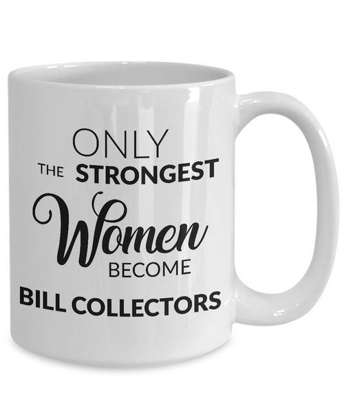 Debt Collector Mug - Ony the Strongest Women Become Bill Collectors Coffee Mug-Cute But Rude