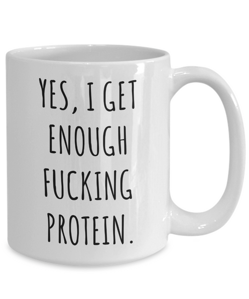 Yes I Get Enough Protein Mug Funny Coffee Cup Vegan Themed Gift Idea-Cute But Rude