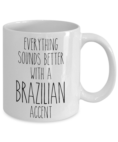 Brazil Mug Everything Sounds Better with a Brazilian Accent Coffee Cup Brazil Gift