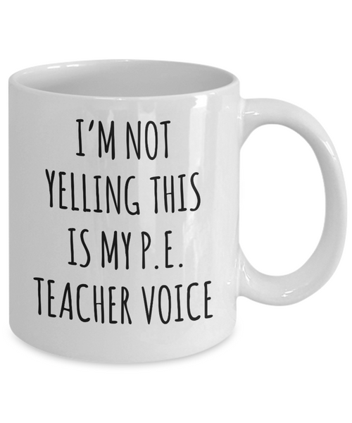 PE Teacher GIfts, Funny PE Teacher Mug, I’m Not Yelling This Is My Pe Teacher Voice Coffee Cup