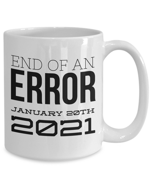 End of an Error Mug January 20th 2021 Democrat Biden Harris Inauguration Coffee Cup