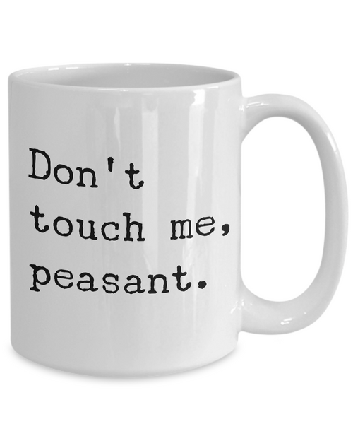 Dont Touch Me Peasant Mug Ceramic Coffee Cup-Cute But Rude