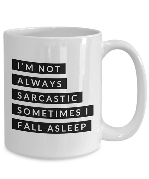 Gifts for Sarcastic People I'm Not Always Sarcastic Sometimes I Fall Asleep Mug Funny Coffee Cup-Cute But Rude