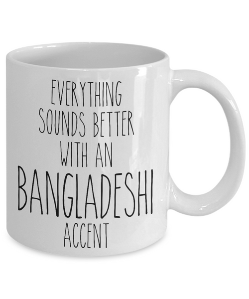 Bangladesh Mug Everything Sounds Better with a Bangladeshi Accent Coffee Cup Bangladesh Gift