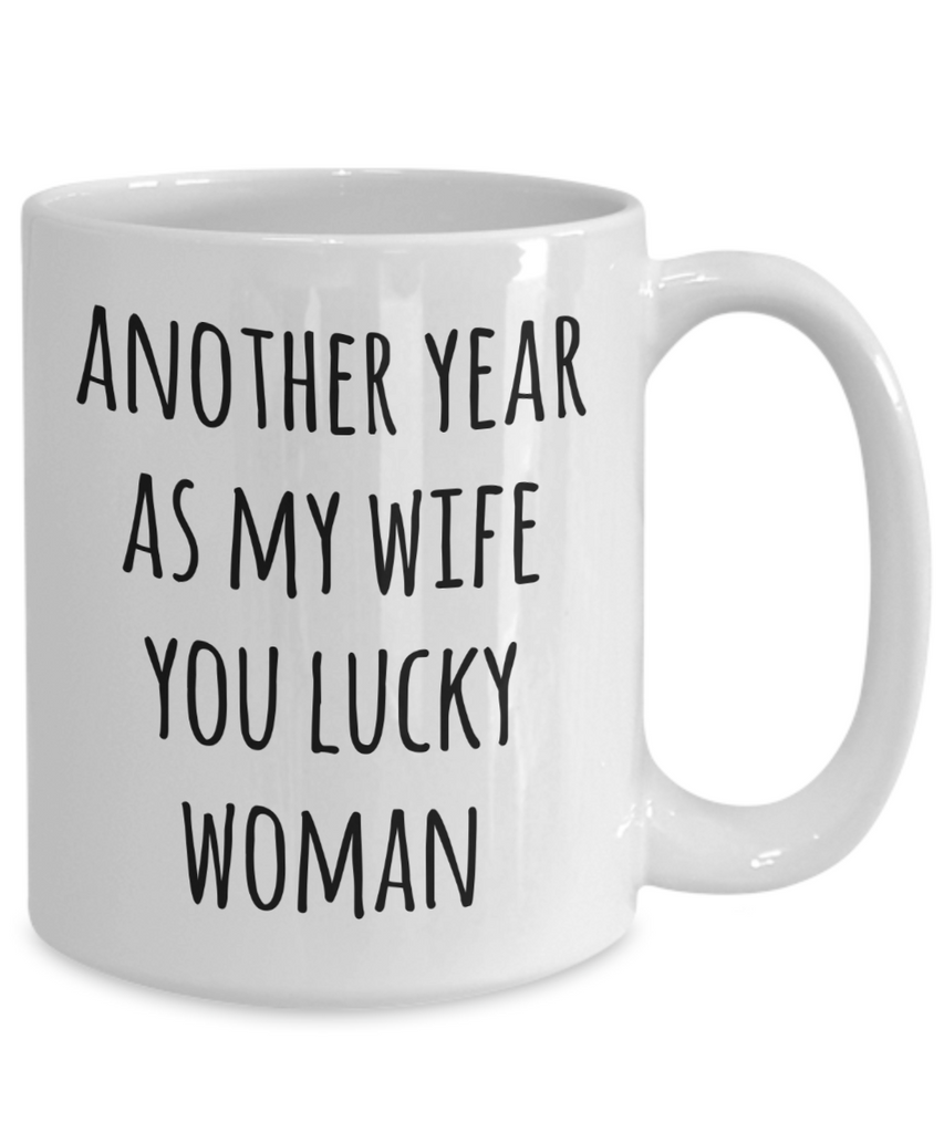 Anniversary Gift for Wives Another Year As My Wife Mug You Lucky Woman –  Cute But Rude