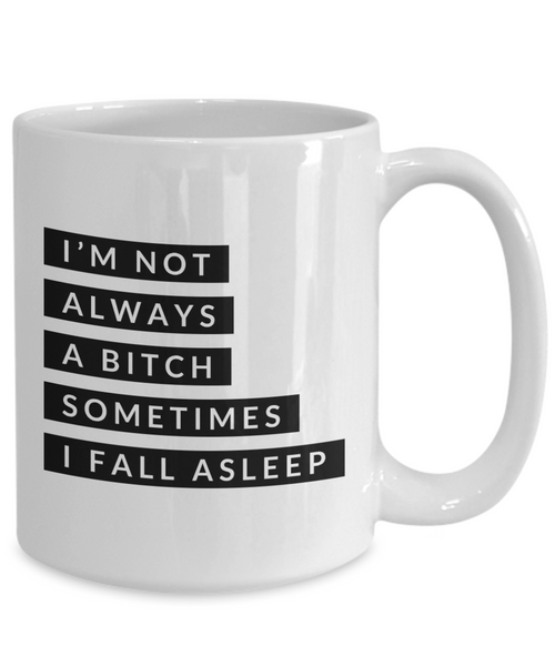 Gifts for Bitchy Sister in Law Gag Gifts I'm Not Always a Bitch Sometimes I Fall Asleep Mug Funny Coffee Cup-Cute But Rude