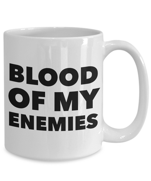 Blood of My Enemies Mug Funny Coffee Cup-Cute But Rude