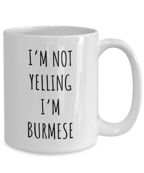 Burma Mug I'm Not Yelling I'm Burmese Coffee Cup Belarus Burma Gift