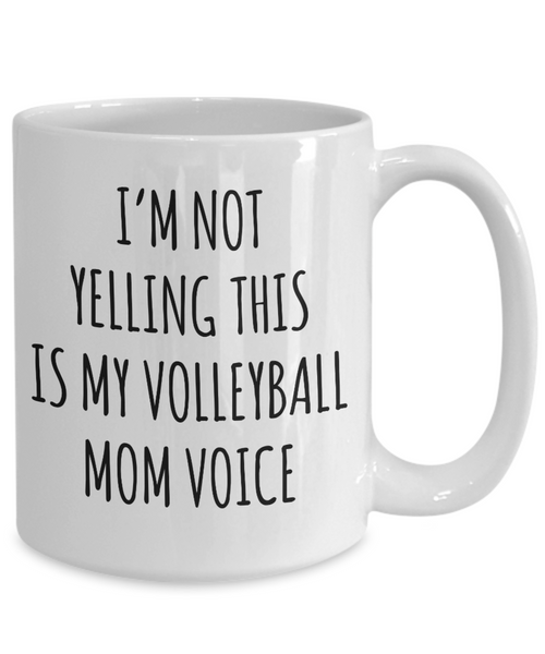 Volleyball Mom Mug, Volleyball Mom Gift, I’m Not Yelling This Is My Volleyball Mom Voice Coffee Cup