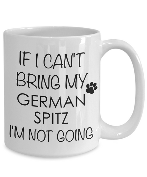 German Spitz Dog Gifts If I Can't Bring My I'm Not Going Mug Ceramic Coffee Cup-Cute But Rude