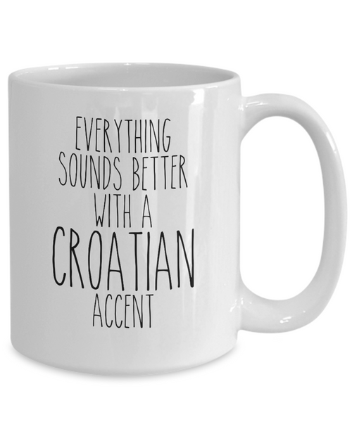 Croatia Mug Everything Sounds Better with a Croatian Accent Mug Coffee Cup