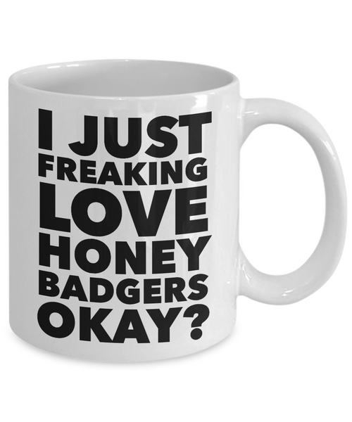 Honey Badger Gifts I Just Freaking Love Honey Badgers Okay Mug Ceramic Coffee Cup-Cute But Rude