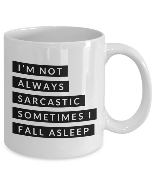 Gifts for Sarcastic People I'm Not Always Sarcastic Sometimes I Fall Asleep Mug Funny Coffee Cup-Cute But Rude