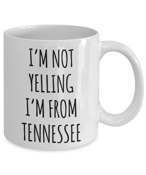 Tennessee Mug, Nashville Mug, Tennessee Gifts, I'm Not Yelling I'm From Tennessee Coffee Cup