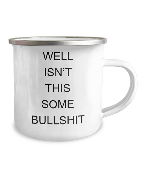 Encouragement Cheer Up Well Isn't This Some Bullshit Metal Camping Mug Coffee Cup Funny Gift