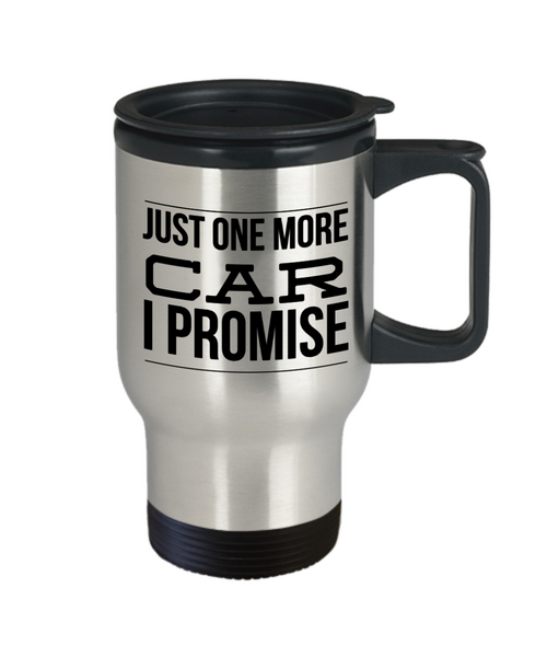 Just One More Car I Promise Collector Travel Mug Stainless Steel Insulated Coffee Cup-Cute But Rude