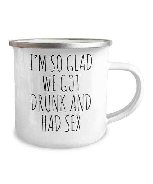 I'm So Glad We Got Drunk And Had Sex Camping Mug Coffee Cup Funny Coworker Gifts