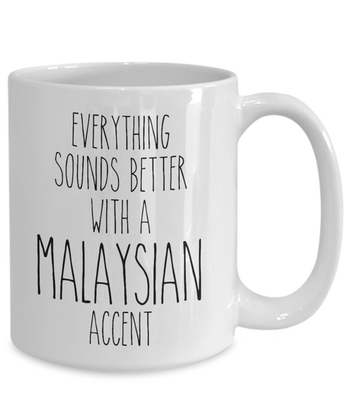 Malaysia Mug Everything Sounds Better with a Malaysian Accent Coffee Cup Malaysia Gift