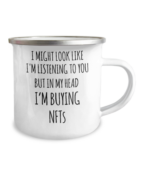 I Might Look Like I'm Listening To You But In My Head I'm Buying NFTs Metal Camping Mug Coffee Cup Funny Gift