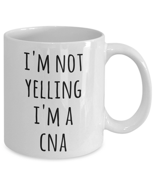 CNA Gifts, CNA Gift, CNA Cup, CNA Mug, Gifts for CNA, I'm Not Yelling I'm a CNA Coffee Cup