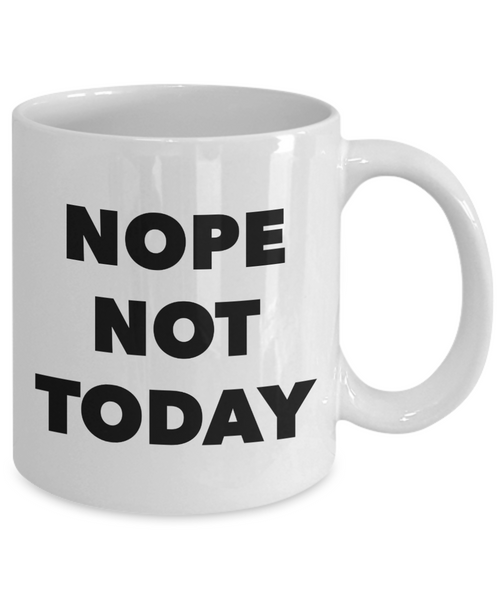 Nope Not Today Funny Novelty Mug Ceramic Coffee Cup-Cute But Rude