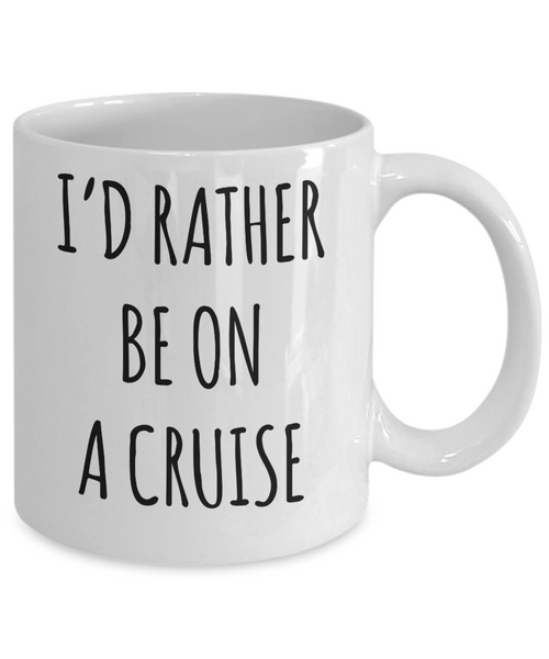 Cruise Gifts for Women, Cruise Gifts for Men, I'd Rather Be on a Cruise Mug Cruise Lover Coffee Cup