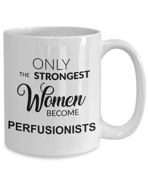 Only The Strongest Women Become Perfusionist Mug Coffee Cup Funny Gift