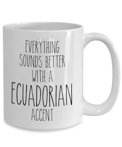 Ecuador Mug Everything Sounds Better with a Ecuadorian Accent Coffee Cup Ecuador Gift