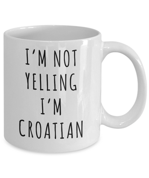 Croatia Mug Croatia Gifts I'm Not Yelling I'm Croatian Mug Funny Coffee Cup