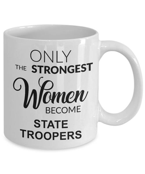 State Trooper Gift for Her Only the Strongest Women Become State Troopers Mug Coffee Cup