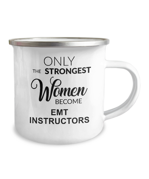 Only The Strongest Women Become Emt Instructors Camping Mug Coffee Cup Funny Coworker Gifts