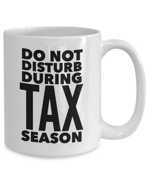 Tax Accountant Mug Do Not Disturb During Tax Season Gift Coffee Cup-Cute But Rude