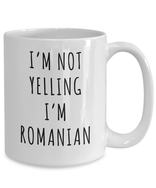 Romania Mug, Romanian Gifts, I'm Not Yelling I'm Romanian Coffee Cup