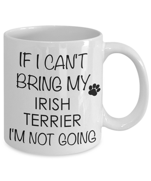 Irish Terrier Dog Gifts If I Can't Bring My I'm Not Going Mug Ceramic Coffee Cup-Cute But Rude