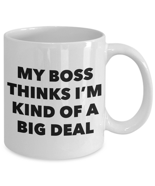 My Boss Thinks I'm Kind of a Big Deal Funny Coworker Gifts from Boss to Employee Mug Ceramic Coffee Cup-Cute But Rude