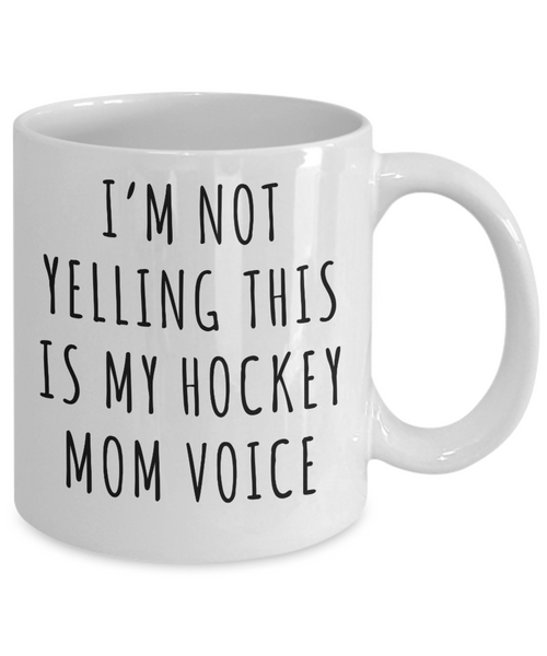 Hockey Mom Mug, Senior Hockey Mom Gift, I'm Not Yelling This is My Hockey Mom Voice Coffee Cup