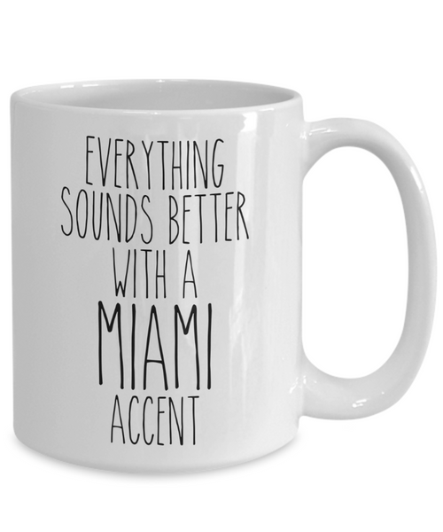 Miami Gift, Miami Mug, Everything Sounds Better with a Miami Accent Coffee Cup