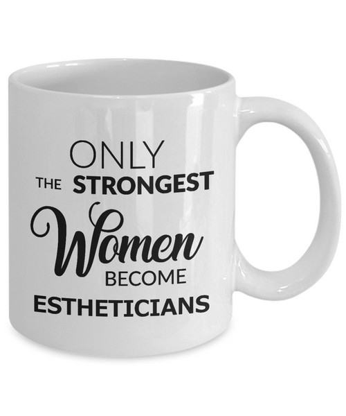 Esthetician Gifts - Only the Strongest Women Become Estheticians Mug Ceramic Coffee Cup-Cute But Rude