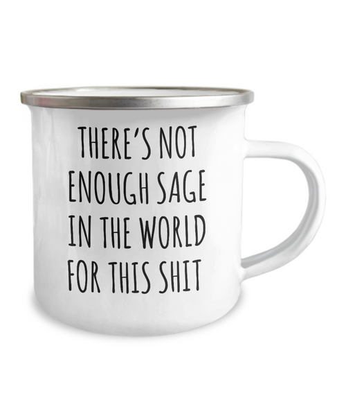 There's Not Enough Sage in the World For This Shit Metal Camping Mug Coffee Cup Funny Gift