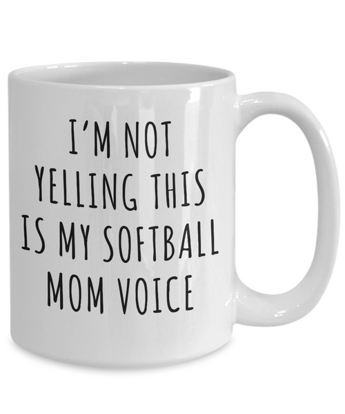 Softball Mom Mug, Softball Mom Gifts, I’m Not Yelling This Is My Softball Mom Voice Coffee Cup