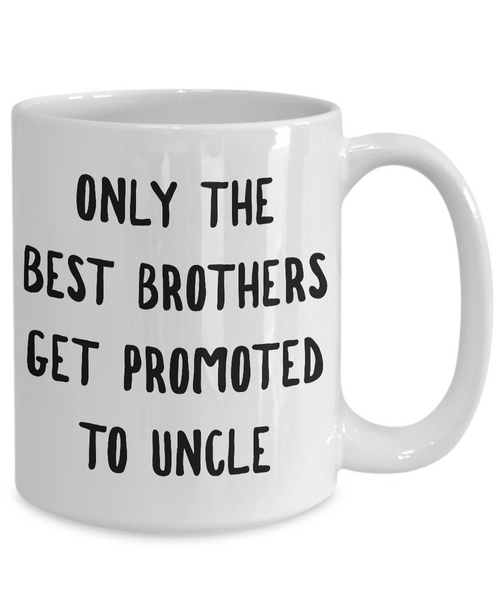 Only the Best Brothers Get Promoted to Uncle Mug Ceramic Coffee Cup-Cute But Rude