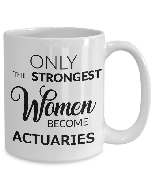 Actuary Coffee Mug Gift Only the Strongest Women Become Actuaries-Cute But Rude