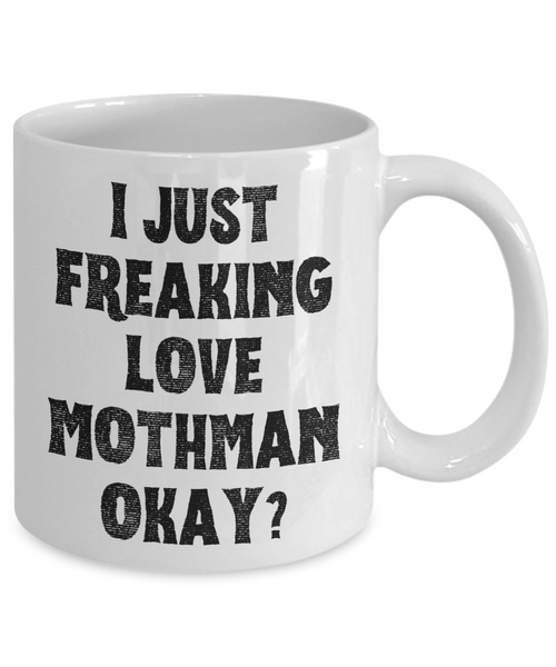 Moth Man Mug, Mothman Mug, Mothman Gifts, Cryptids Mug, I Just Freaking Love Mothman Okay Coffee Cup