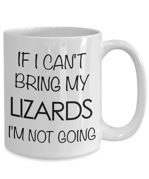 Lizard Mug - Lizard Gifts - If I Can't Bring My Lizards I'm Not Going Coffee Mug-Cute But Rude