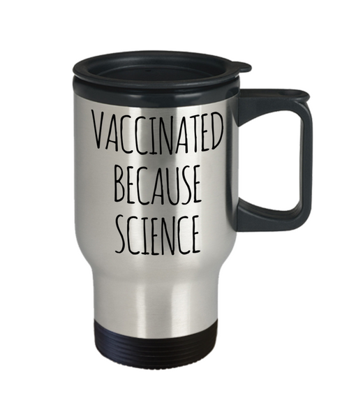 I'm Vaccinated Because Science Mug Insulated Travel Coffee Cup