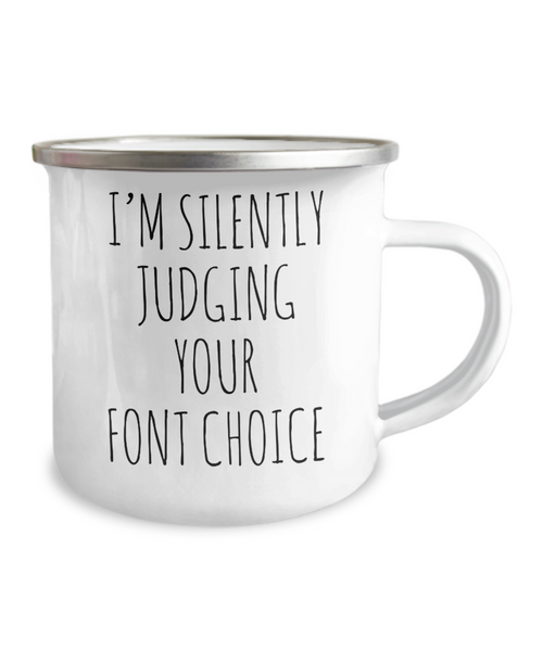 I'm Silently Judging Your Font Choice Camping Mug Coffee Cup Funny Coworker Gifts