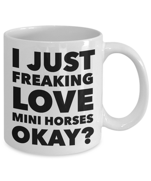 Miniature Horse Gifts - I Just Freaking Love Mini Horses Okay Mug Ceramic Coffee Cup-Cute But Rude