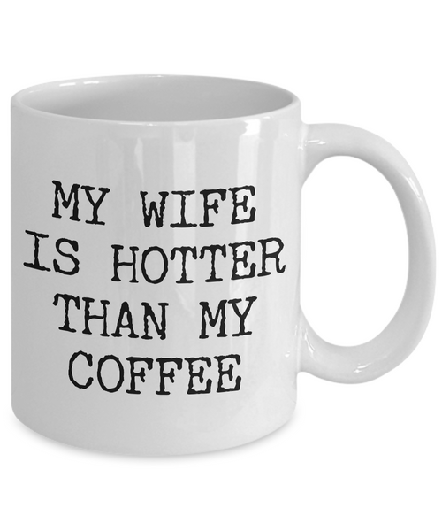 Wife Coffee Mug - Anniversary Gifts for Wife - Wife Gifts from Husband - I Love My Wife Mug - My Wife is Hotter Than My Coffee Mug-Cute But Rude