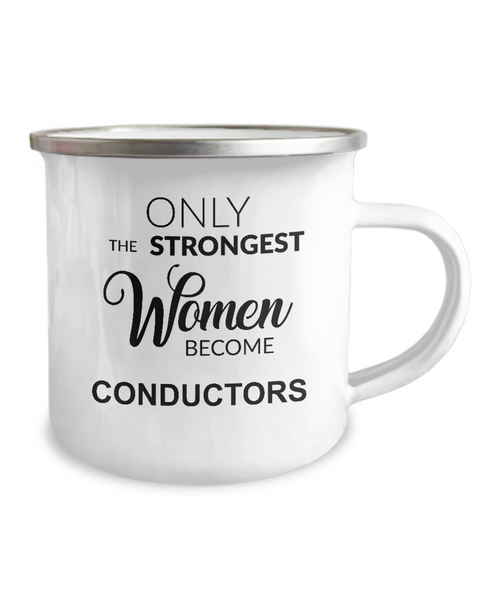 Only The Strongest Women Become Conductors Camping Mug Coffee Cup Funny Coworker Gifts