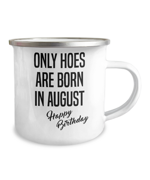 August Birthday Mug Only Hoes Are Born In August Happy Birthday Metal Camper Mug